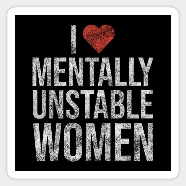 I Love Mentally Unstable Women Funny Vintage Sticker by Rishirt